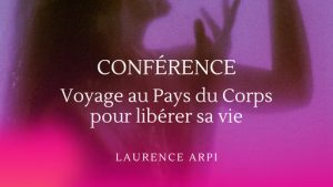 Voyage au pays du Corps pour libérer sa vie